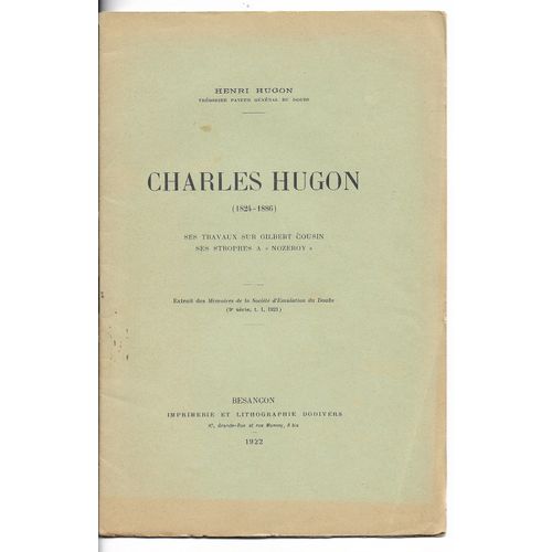 Charles Hugon 1824-1886, Ses Travaux Sur Gilbert Cousin, Ses Strophes  Nozeroy, Extrait Des Mmoires De La Socit D'mulation Du Doubs, Henri Hugon, 1922   de dodivers 