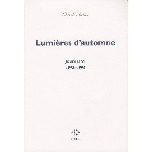 Journal / Charles Juliet - Tome 6 - Lumires D'automne 1993-1996    Format Beau livre 