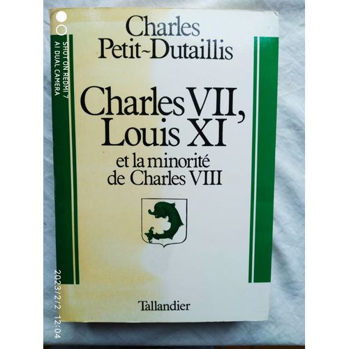 Charles Petit-Dutaillis, Charles Vii, Louis Xi Et La Minorit De Charles Viii, Tallandier, 1981   