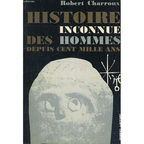 Histoire Inconnue Des Hommes Depuis Cent Mille Ans   de robert charroux  Format Broch 