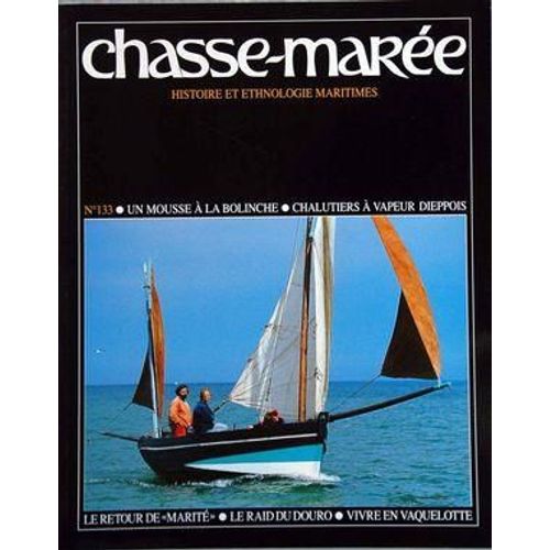 Chasse Maree N 133 Du 01/04/2000 - A Bord Du Pescadou - Un Mousse A La Bolinche Par Tanneau - Les1ers Chalutiers A Vapeur De Dieppe Par Bignot - Voile-Aviron - Le Raid Du Douro Par Bruijin Et Jaffry - Marite - Le Retour Espere D'un Terre-Neuvier ...