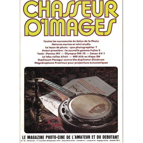 Chasseur D'images N 18 Du 01/11/1979 - Les Salon De La Photo - Natures Mortes Et Mini-Studio - Que Photographier - La Gamme Fujica X - Pentax Mv - Olympus Om-10 - Canon Av-1 - Le Labo-Valise Altair - Duplizoom Panagor Contre Dia-Duplicator Elinch...