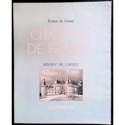 Chteaux De France - Rgion De L'ouest   de Ernest de Ganay 