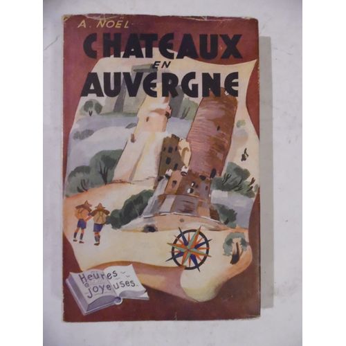 Chteaux En Auvergne - Andr Noel - 45 Illustrations De Pierre Watrin - Collections Heures Joyeuses - ditions De L'amiti - 1947 - 206 Pages - 12 X 18 Cm   
