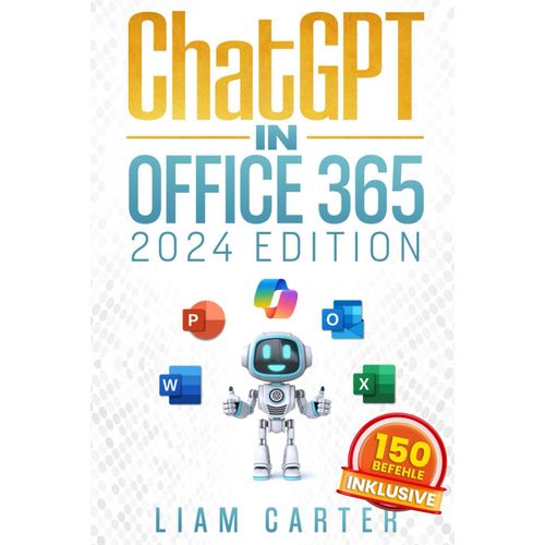 Chatgpt In Office 365: Der Aktuellste Ratgeber Fr Die Maximierung Deiner Produktivitt Mit Ki In Word, Powerpoint, Excel Und Mehr Fr Einsteiger Und Fortgeschrittene.   de Carter, Liam  Format Broch 