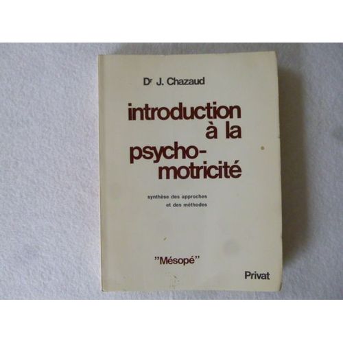 Introduction  La Psycho-Motricit. Synthse Des Approches Et Des Mthodes.   de CHAZAUD  Dr J.
