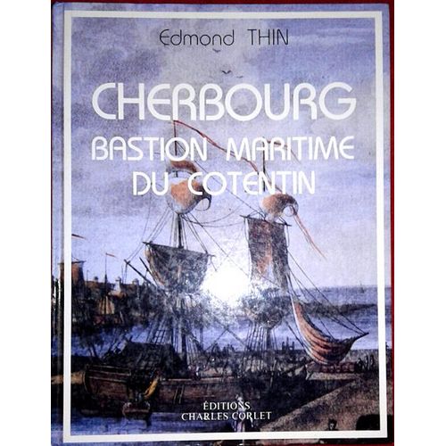 Cherbourg Bastion Maritime Du Cotentin De Edmond Thin - Eo 1991   