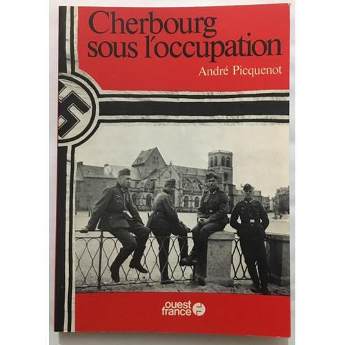 Cherbourg Sous L' Occupation   de Andr Picquenot 