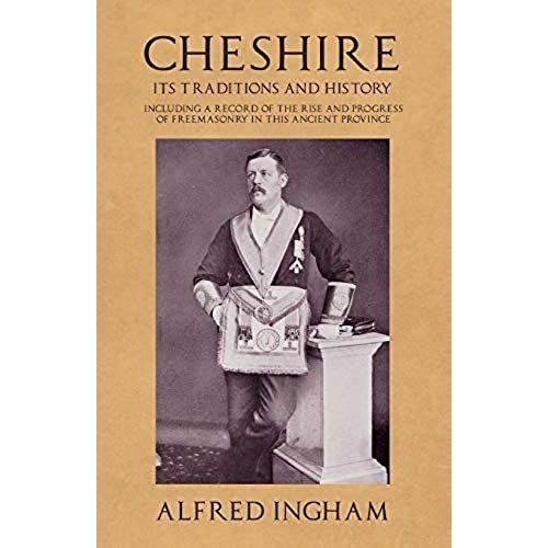 Cheshire - Its Traditions And History - Including A Record Of The Rise And Progress Of Freemasonry In This Ancient Province    Format Broch 