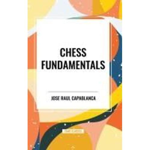 Chess Fundamentals   de Jose Raul Capablanca  Format Reli 