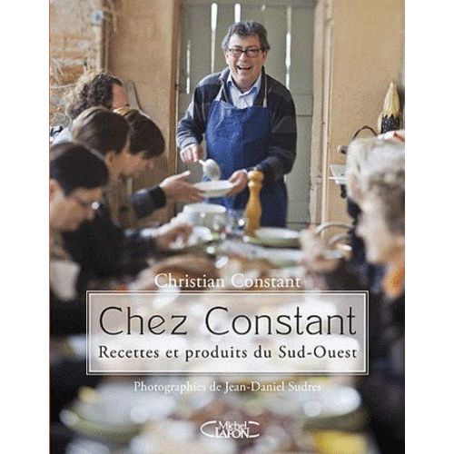 Chez Constant - Recettes Et Produits Du Sud-Ouest   de Constant Christian  Format Reli 