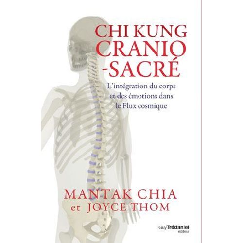 Chi Kung Cranio-Sacr - L'intgration Du Corps Et Des motions Dans Le Flux Cosmique  