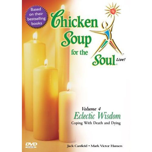 Chicken Soup For The Soul Live! Eclectic Wisdom Coping With Death And Dying (Vol. 4)