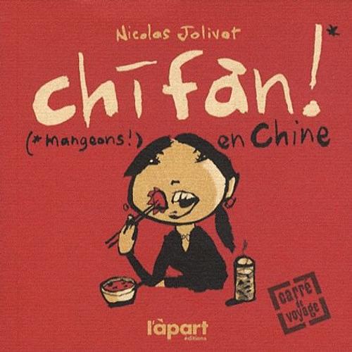 Chifan ! - (Mangeons !) En Chine   de nicolas jolivot  Format Broch 