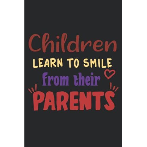Children Learn To Smile From Their Parents: Best Lined Notebook For Fathers , 120 Pages ,6*9 Inches   de publishing, awesome by me  Format Broch 