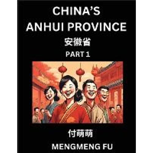 China's Anhui Province (Part 1)- Learn Chinese Characters, Words, Phrases With Chinese Names, Surnames And Geography   de Mengmeng Fu  Format Broch 