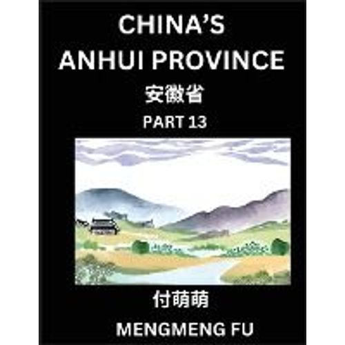 China's Anhui Province (Part 13)- Learn Chinese Characters, Words, Phrases With Chinese Names, Surnames And Geography   de Mengmeng Fu  Format Broch 