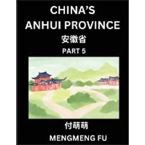 China's Anhui Province (Part 5)- Learn Chinese Characters, Words, Phrases With Chinese Names, Surnames And Geography   de Mengmeng Fu  Format Broch 