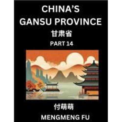 China's Gansu Province (Part 14)- Learn Chinese Characters, Words, Phrases With Chinese Names, Surnames And Geography    Format Broch 
