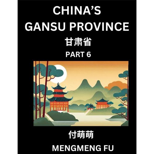 China's Gansu Province (Part 6)- Learn Chinese Characters, Words, Phrases With Chinese Names, Surnames And Geography    Format Broch 