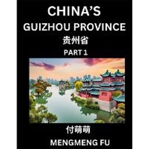 China's Guizhou Province (Part 1)- Learn Chinese Characters, Words, Phrases With Chinese Names, Surnames And Geography   de Mengmeng Fu  Format Broch 
