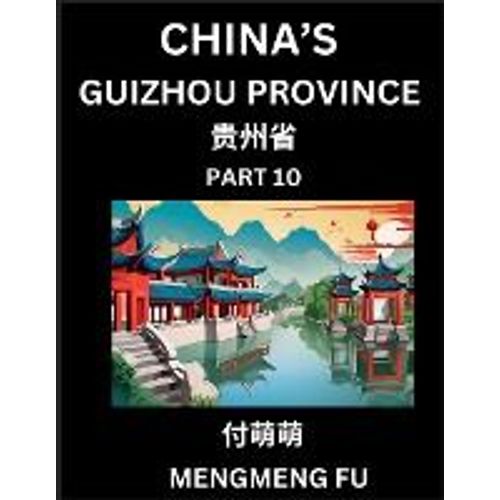 China's Guizhou Province (Part 10)- Learn Chinese Characters, Words, Phrases With Chinese Names, Surnames And Geography   de Mengmeng Fu  Format Broch 
