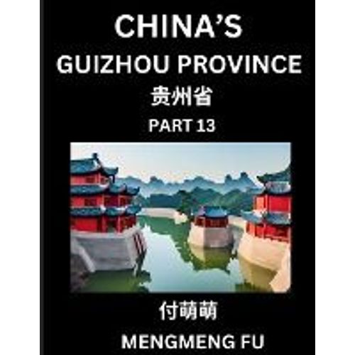 China's Guizhou Province (Part 13)- Learn Chinese Characters, Words, Phrases With Chinese Names, Surnames And Geography   de Mengmeng Fu  Format Broch 