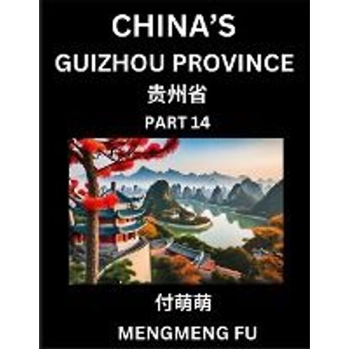 China's Guizhou Province (Part 14)- Learn Chinese Characters, Words, Phrases With Chinese Names, Surnames And Geography   de Mengmeng Fu  Format Broch 