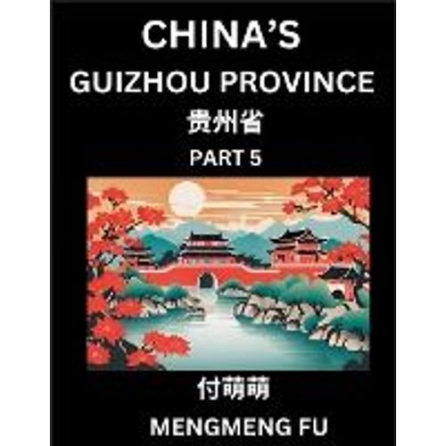 China's Guizhou Province (Part 5)- Learn Chinese Characters, Words, Phrases With Chinese Names, Surnames And Geography   de Mengmeng Fu  Format Broch 
