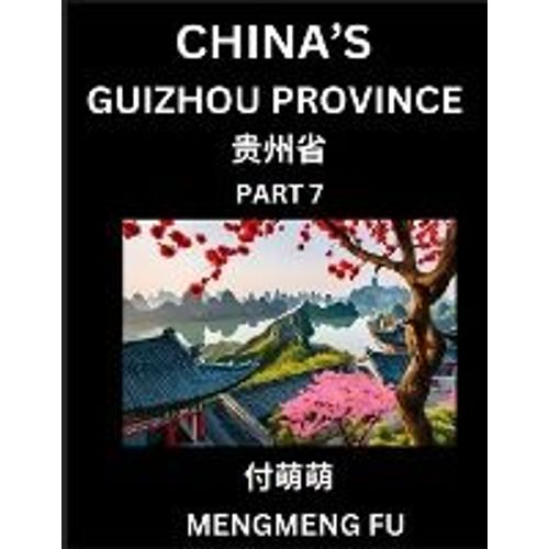 China's Guizhou Province (Part 7)- Learn Chinese Characters, Words, Phrases With Chinese Names, Surnames And Geography   de Mengmeng Fu  Format Broch 