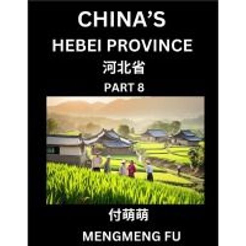 China's Hebei Province (Part 8)- Learn Chinese Characters, Words, Phrases With Chinese Names, Surnames And Geography   de Mengmeng Fu  Format Broch 
