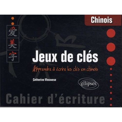 Jeux De Cls - Apprendre  crire Les Cls En Chinois   de Meuwese Catherine  Format Broch 
