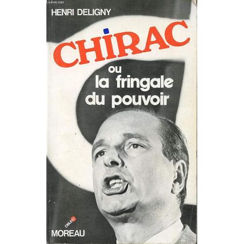 Chirac Ou La Fringale Du Pouvoir de Henri Deligny