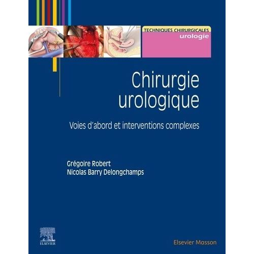 Chirurgie Urologique - Volume 2, Voies D'abord Et Interventions Complexes   de Robert Grgoire  Format Beau livre 