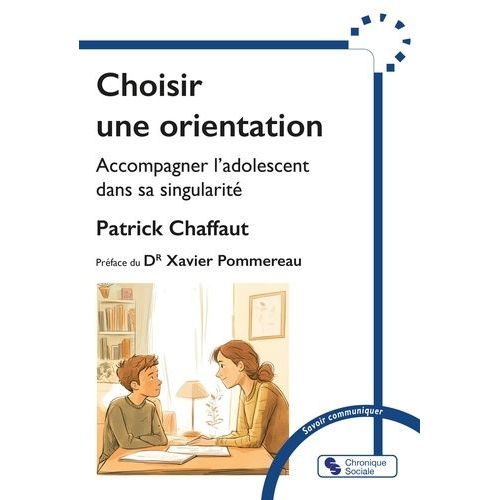 Choisir Une Orientation - Accompagner L'adolescent Dans Sa Singularit    Format Grand Format 