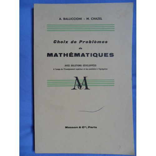 Choix De Problmes De Mathmatiques Avec Solutions Dveloppes  L'usage De L'enseignement Suprieur Et Des Candidats  L'agrgation de Augustin Balliccioni