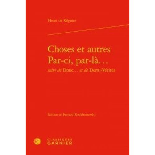 Choses Et Autres, Par-Ci, Par-L... - Suivi De Donc - Et De Demi-Vrits   de Rgnier Henri de  Format Beau livre 