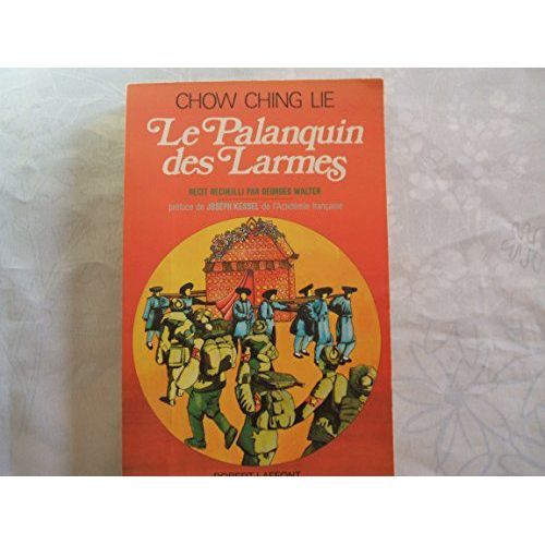 Chow Ching Lie//Le Palanquin Des Larmes//Recit Recueilli Par Georges Walter//Preface De Joseph Kessel De L'academie Francaise//Editions Robert Laffont//1975   de Chow Ching Lie  Format Broch 