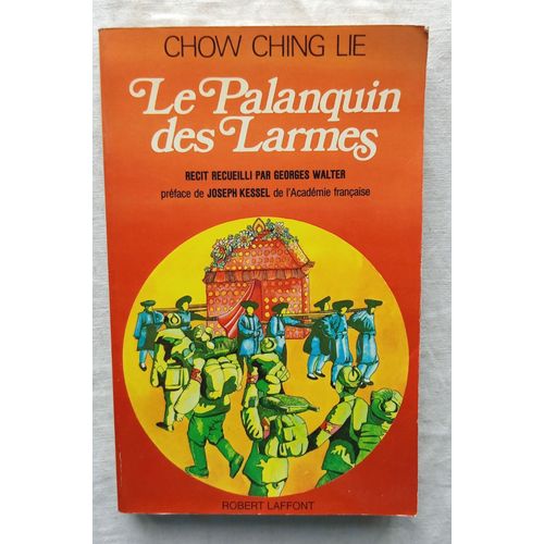 Chow Ching Lie, Le Palanquin Des Larmes, Robert Laffont, 1978, Rcit Recueilli Par Georges Walter, Prface De Joseph Kessel   