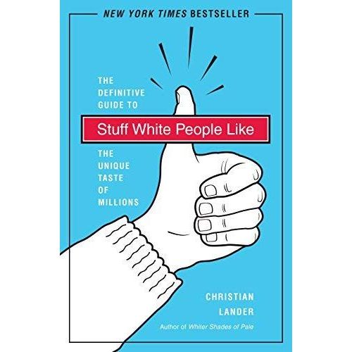 Stuff White People Like: A Definitive Guide To The Unique Taste Of Millions   de Christian Lander  Format Broch 