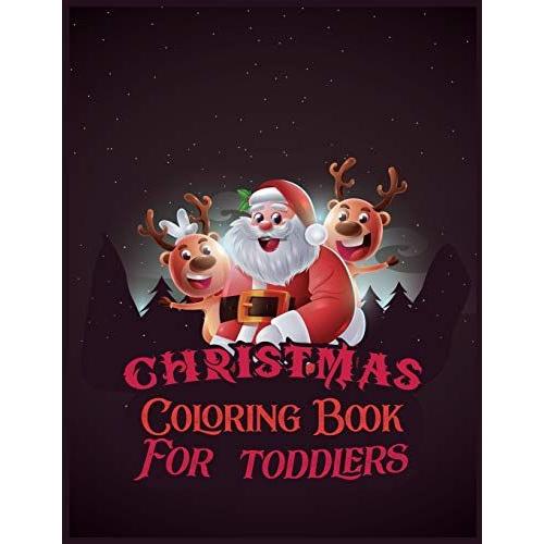 Christmas Coloring Book For Toddlers: The Big Christmas Coloring Book For Toddlers: Holiday Season, Christmas, And Silly Snowman Designs For Ages 1-4    Format Broch 
