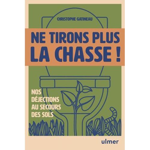 Ne Tirons Plus La Chasse ! - Nos Djections Au Secours Des Sols  