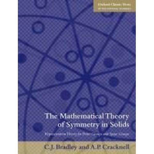 The Mathematical Theory Of Symmetry In Solids: Representation Theory For Point Groups And Space Groups   de Christopher Bradley  Format Broch 