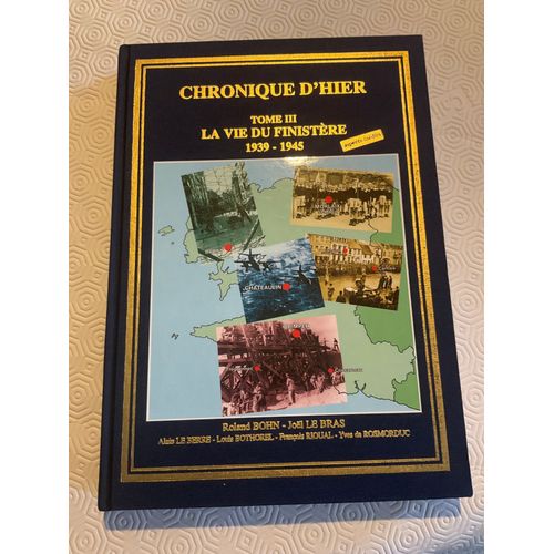 Chronique D Hier Tome 3: La Vie Du Finistre, 1939-1945 Du Lon En Trgor Et En Cornouaille En Passant Par Les Monts D'arre Et La Montagne Noire. Exemplaire Numrot 187 Roland Bohn, Jol Le Bras,   