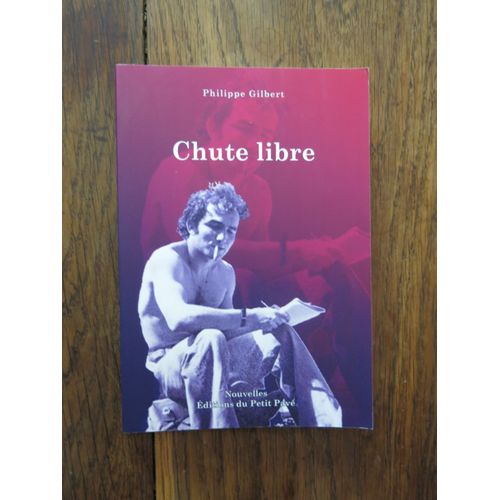 Chute Libre De Philippe Gilbert. Nouvelles ditions Du Petit Pav. 2012. Exemplaire Ddicac Par L'Auteur   