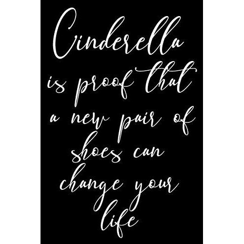 Cinderella Is Proof That A New Pair Of Shoes Can Change Your Life: Funny Sassy Quote Notebook Holiday Gag Gift Exchange For Friend Or Co-Worker Who Enjoys Snarky Sarcastic Jokes   de Press, Cleo  Format Broch 