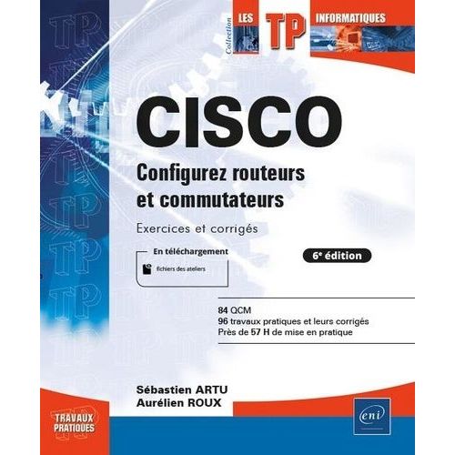 Cisco - Configurez Routeurs Et Commutateurs - Exercices Et Corrigs   de Artu Sbastien  Format Beau livre 
