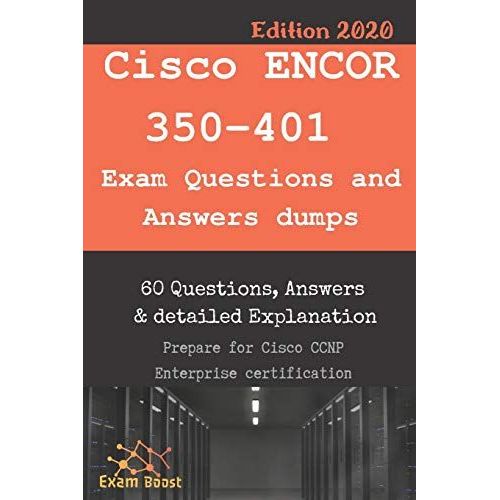 Cisco Encor 350-401 Exam Questions And Answers Dumps: Actual Exam To Prepare To Ccnp Enterprise Certification   de BOOST, EXAM  Format Broch 