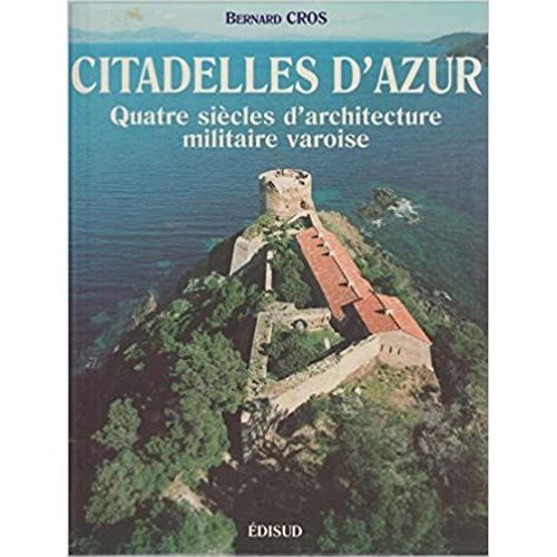 Citadelles D'azur : Quatre Sicles D'architecture Militaire Varoise   de Bernard Cros  Format Album 