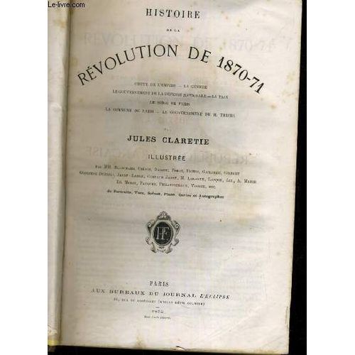 Histoire De La Revolution 1870-71 Chute De L Ampire La Guerre Le Gouvernement De La Defense Nationale La Paix Le Siege De Paris L Acommune De Paris Le Gouvernement De M. Thiers   de Clareti  Format Cartonn 